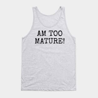 Am too Mature! Tank Top